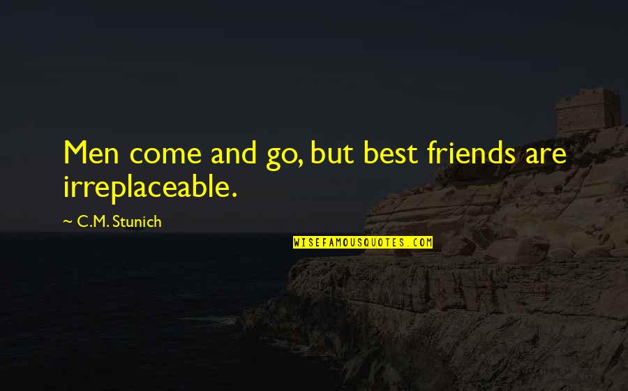 Best Friends Are Quotes By C.M. Stunich: Men come and go, but best friends are