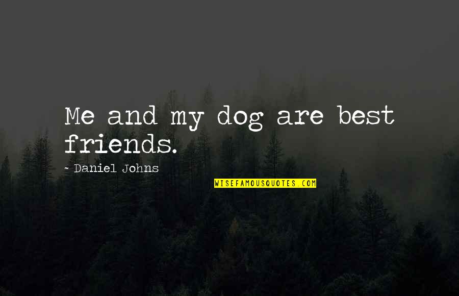 Best Friends Are Quotes By Daniel Johns: Me and my dog are best friends.