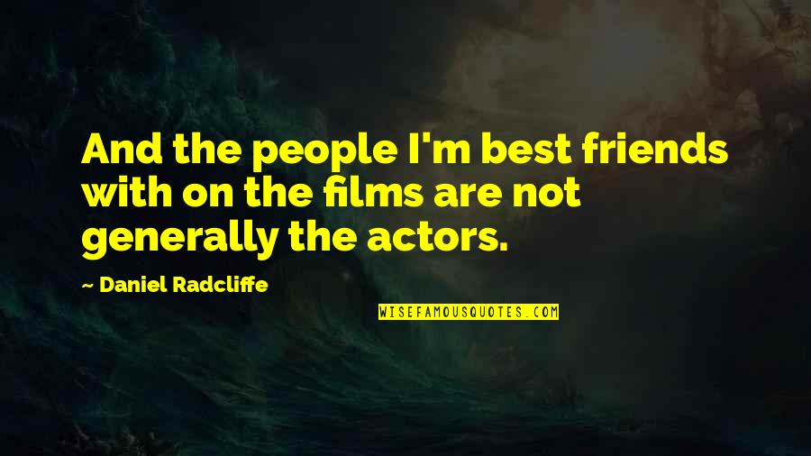 Best Friends Are Quotes By Daniel Radcliffe: And the people I'm best friends with on