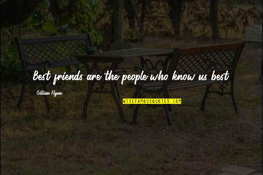 Best Friends Are Quotes By Gillian Flynn: Best friends are the people who know us
