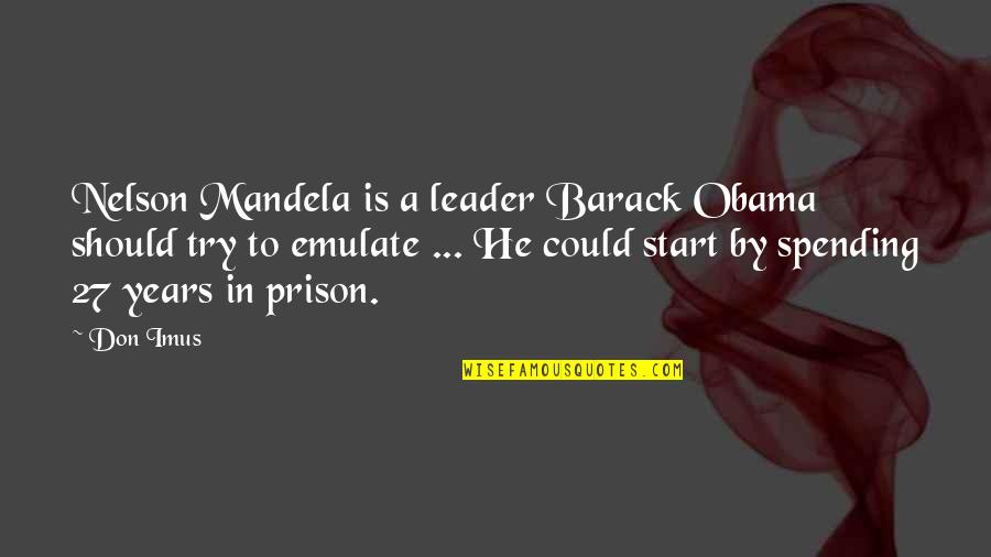 Best Friends Backstabbing Quotes By Don Imus: Nelson Mandela is a leader Barack Obama should