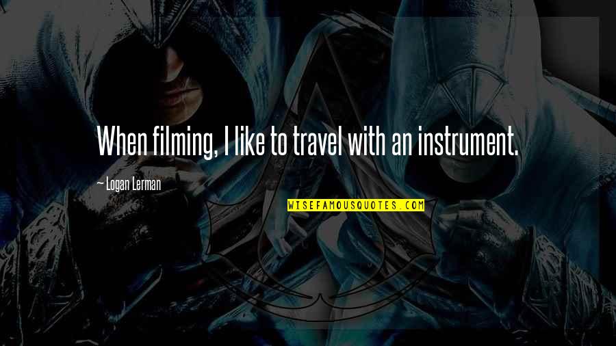 Best Friends Backstabbing Quotes By Logan Lerman: When filming, I like to travel with an