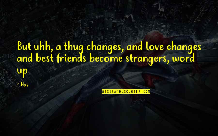 Best Friends Become Love Quotes By Nas: But uhh, a thug changes, and love changes