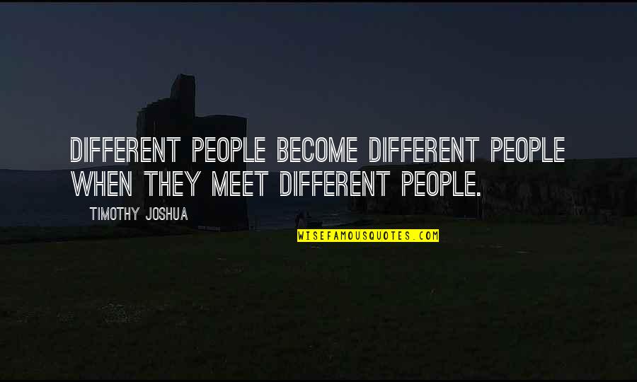 Best Friends Become Love Quotes By Timothy Joshua: Different people become different people when they meet