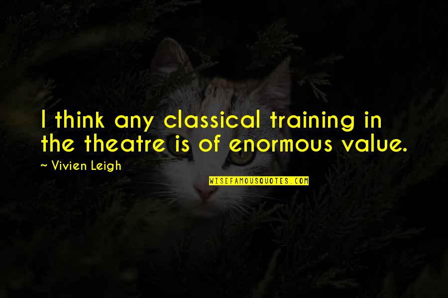 Best Friends Being Far Apart Quotes By Vivien Leigh: I think any classical training in the theatre