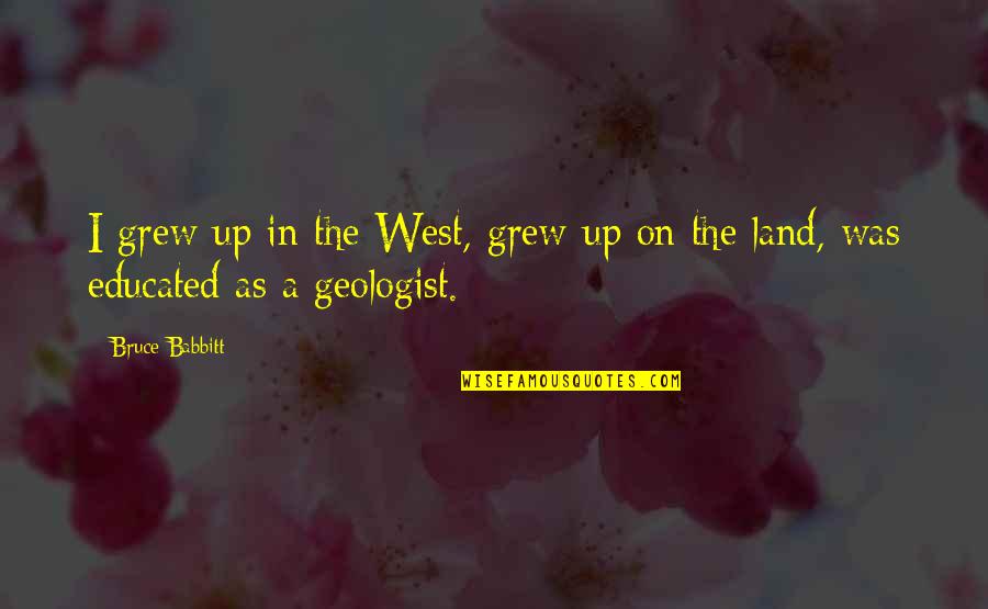 Best Friends Being Like Family Quotes By Bruce Babbitt: I grew up in the West, grew up