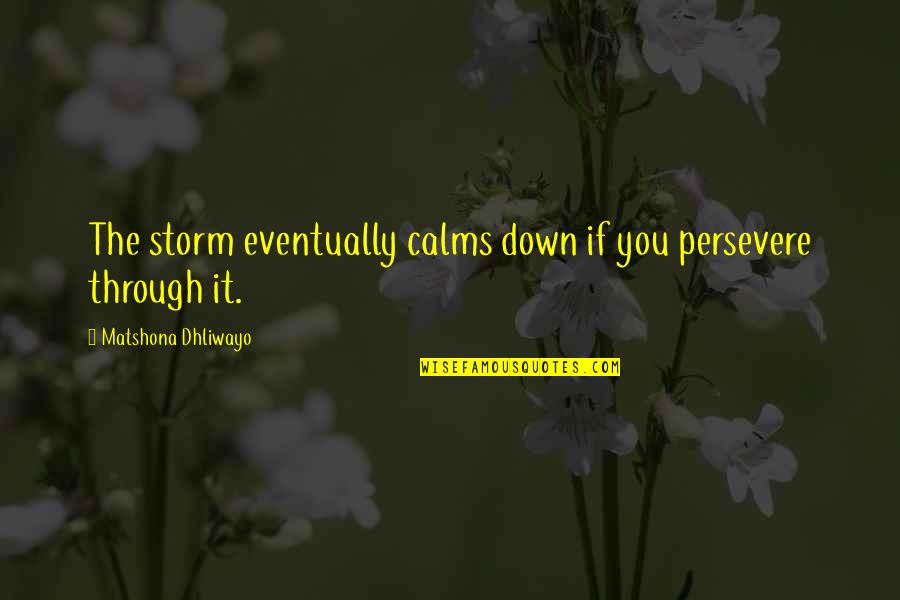 Best Friends Being Miles Apart Quotes By Matshona Dhliwayo: The storm eventually calms down if you persevere Best Friends Being Miles Apart Quotes By Matshona Dhliwayo: The storm eventually calms down if you persevere