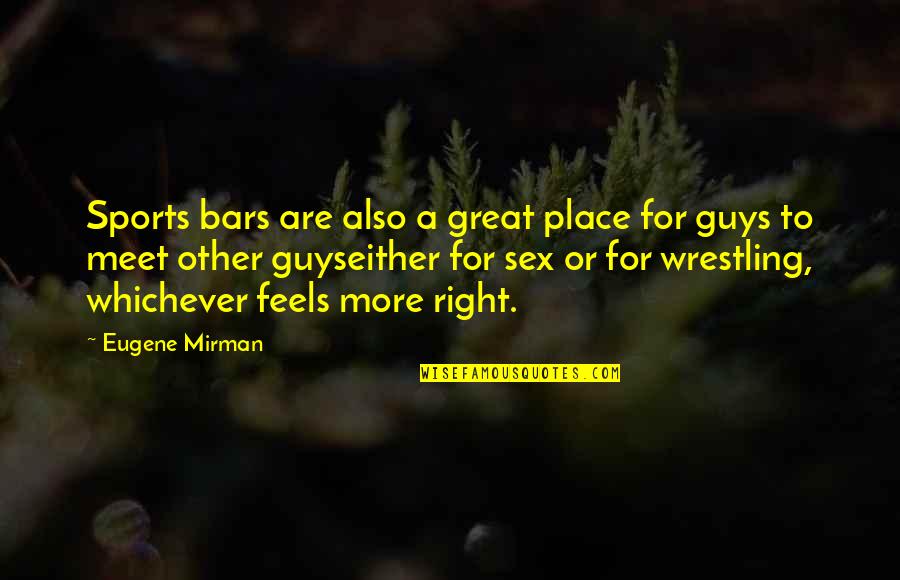 Best Friends Being Opposites Quotes By Eugene Mirman: Sports bars are also a great place for