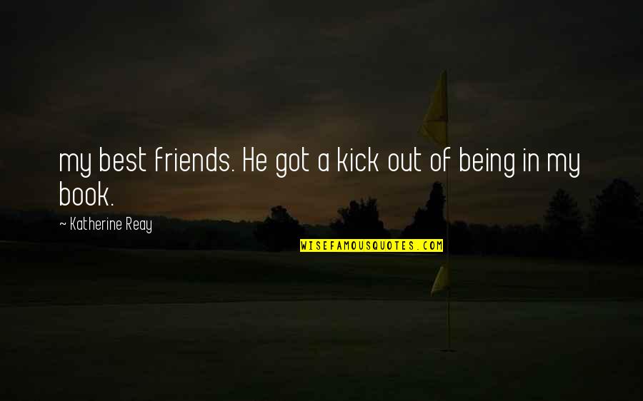 Best Friends Being There For You Quotes By Katherine Reay: my best friends. He got a kick out