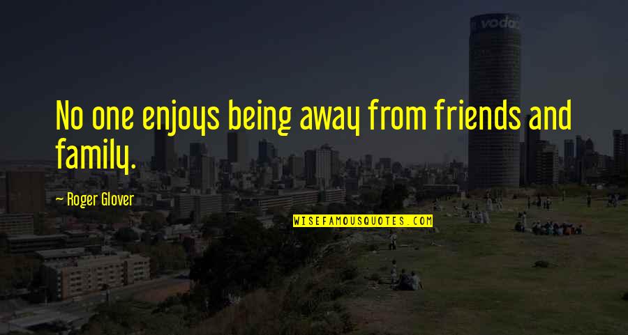 Best Friends Being There For You Quotes By Roger Glover: No one enjoys being away from friends and