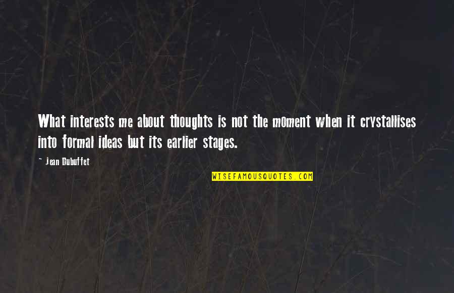Best Friends Brainy Quotes Quotes By Jean Dubuffet: What interests me about thoughts is not the