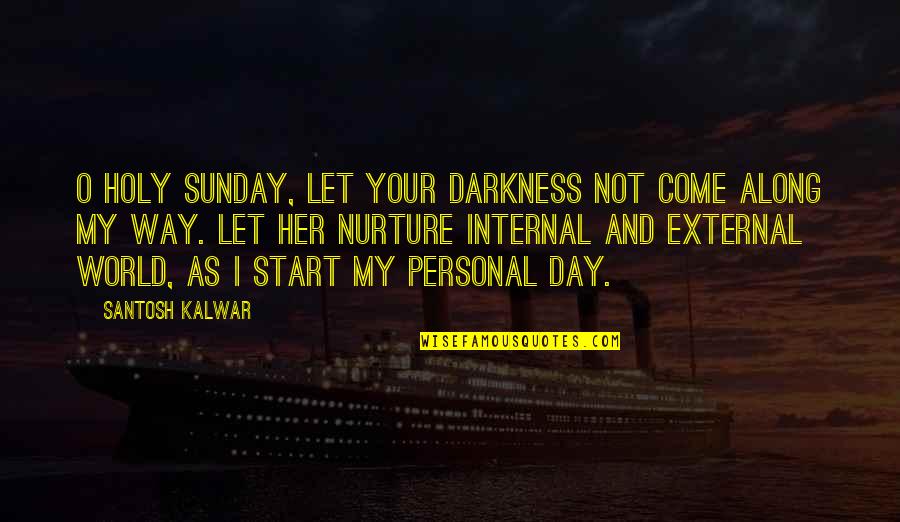 Best Friends Brainyquote Quotes By Santosh Kalwar: O holy Sunday, let your darkness not come