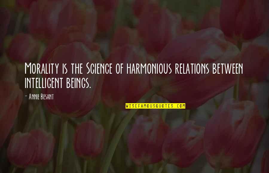 Best Friends Break Up Quotes By Annie Besant: Morality is the Science of harmonious relations between