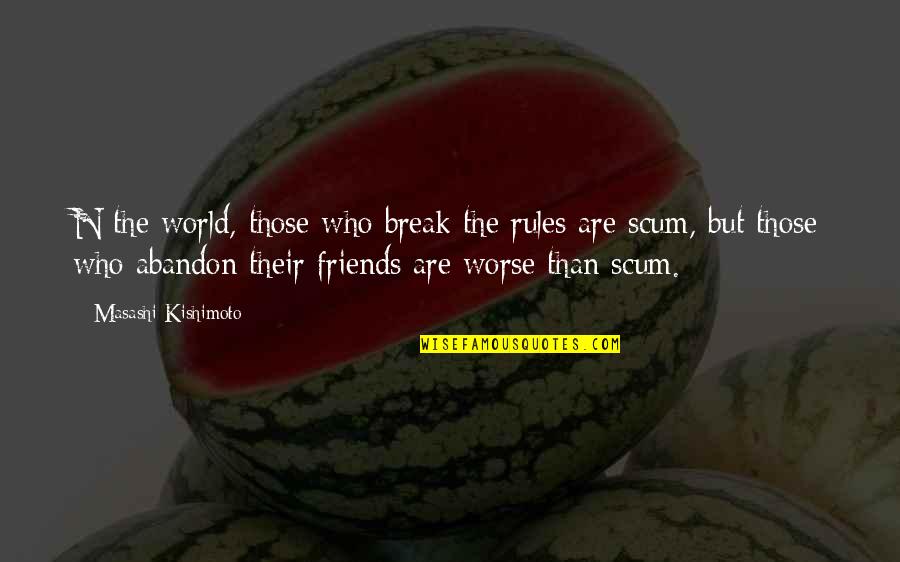 Best Friends Break Up Quotes By Masashi Kishimoto: N the world, those who break the rules
