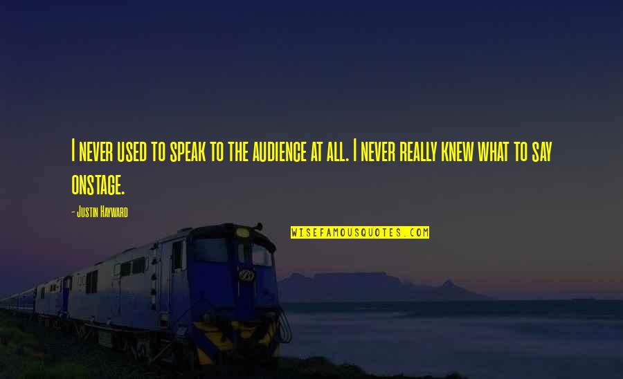 Best Friends Breaking Apart Quotes By Justin Hayward: I never used to speak to the audience Best Friends Breaking Apart Quotes By Justin Hayward: I never used to speak to the audience
