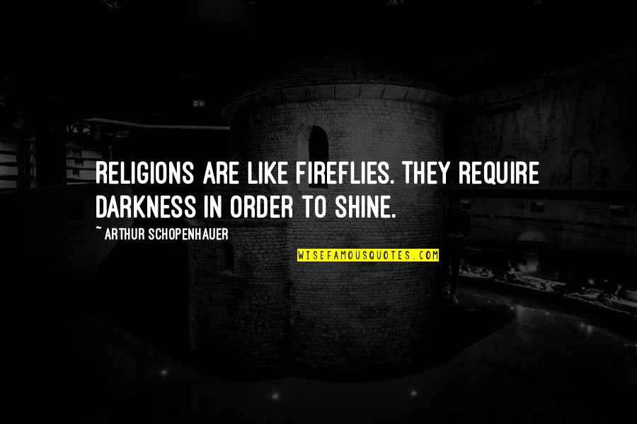 Best Friends Broken Hearts Quotes By Arthur Schopenhauer: Religions are like fireflies. They require darkness in