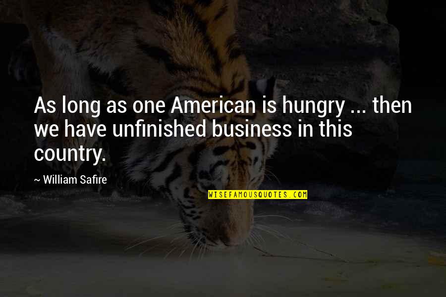 Best Friends Broken Hearts Quotes By William Safire: As long as one American is hungry ...