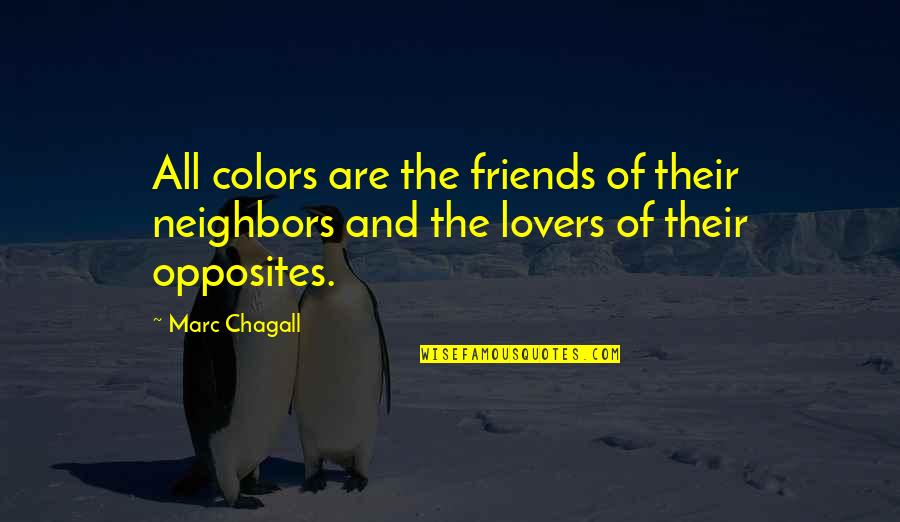 Best Friends But Lovers Quotes By Marc Chagall: All colors are the friends of their neighbors