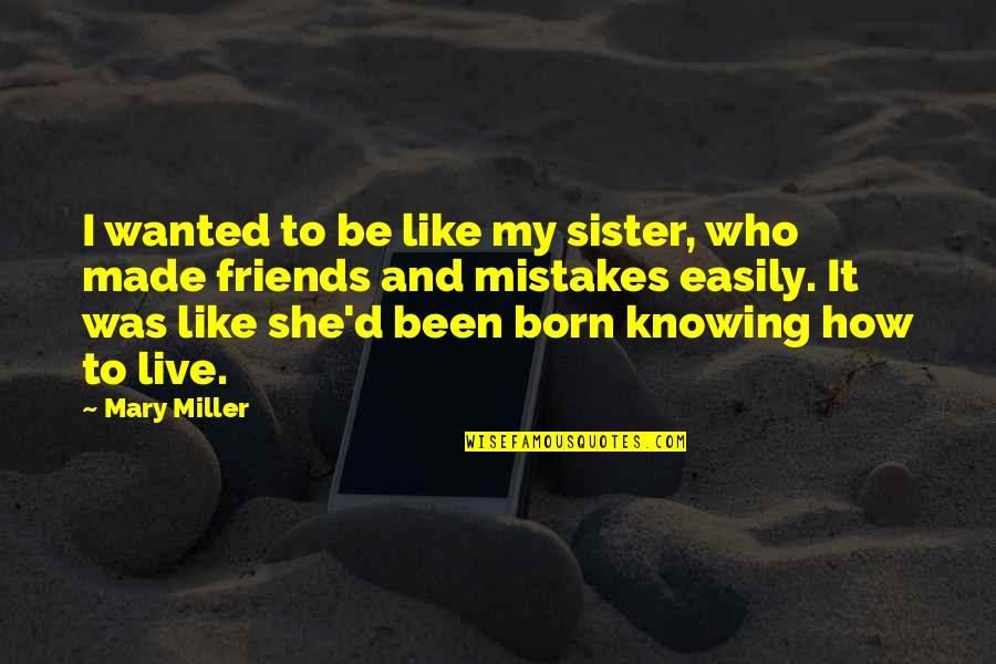 Best Friends But More Like Sister Quotes By Mary Miller: I wanted to be like my sister, who