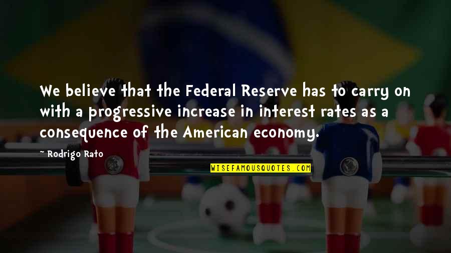 Best Friends But More Like Sister Quotes By Rodrigo Rato: We believe that the Federal Reserve has to
