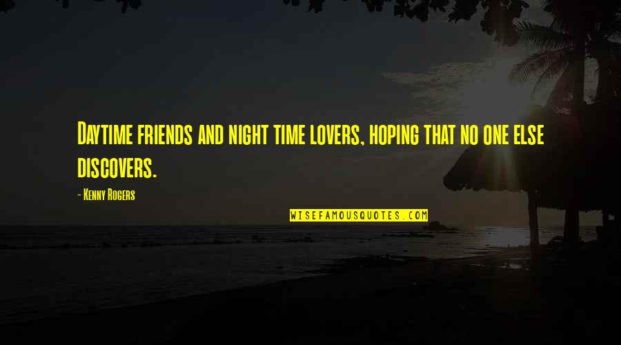 Best Friends But Not Lovers Quotes By Kenny Rogers: Daytime friends and night time lovers, hoping that