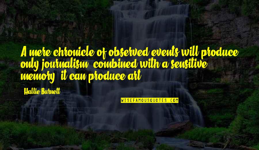 Best Friends Disappoint You Quotes By Hallie Burnett: A mere chronicle of observed events will produce