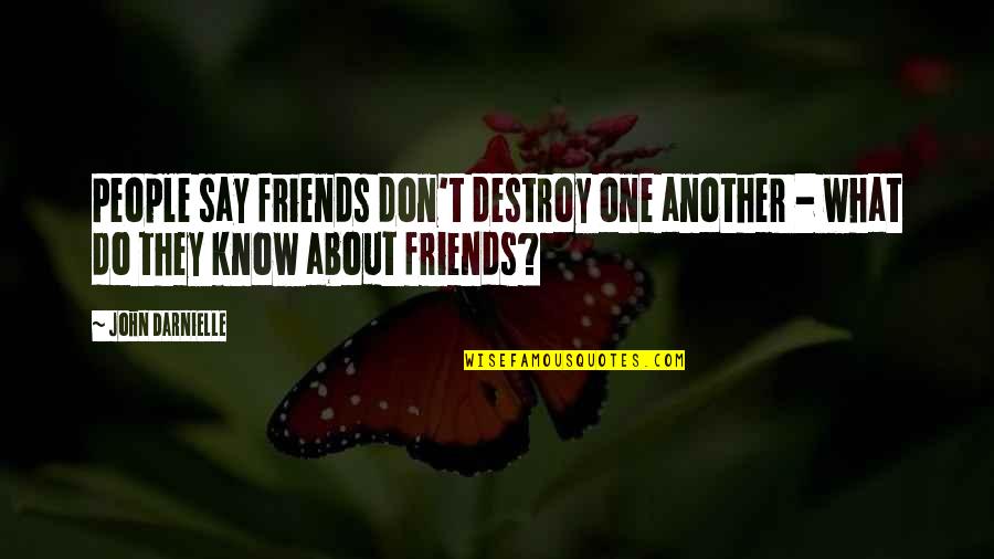 Best Friends Don't Do That Quotes By John Darnielle: People say friends don't destroy one another -