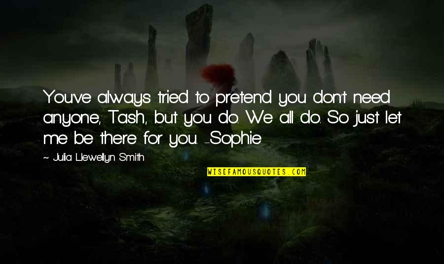 Best Friends Don't Do That Quotes By Julia Llewellyn Smith: You've always tried to pretend you don't need