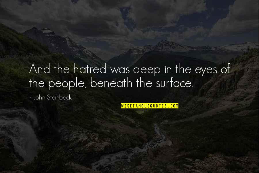 Best Friends Don't Exist Quotes By John Steinbeck: And the hatred was deep in the eyes