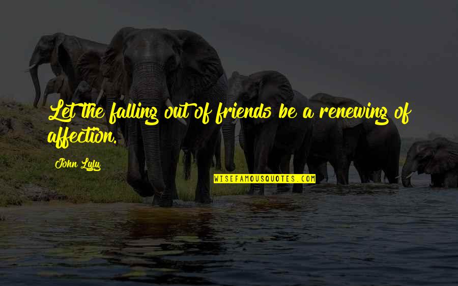 Best Friends Falling Out Quotes By John Lyly: Let the falling out of friends be a