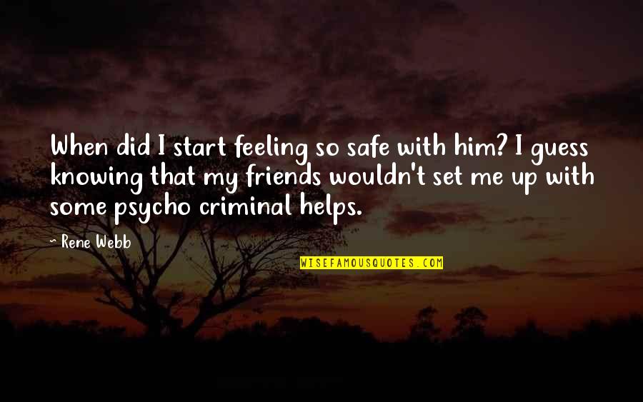 Best Friends Falling Out Quotes By Rene Webb: When did I start feeling so safe with