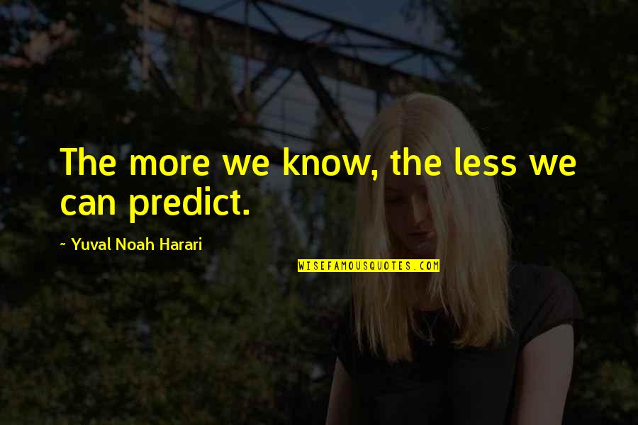 Best Friends Falling Out Quotes By Yuval Noah Harari: The more we know, the less we can