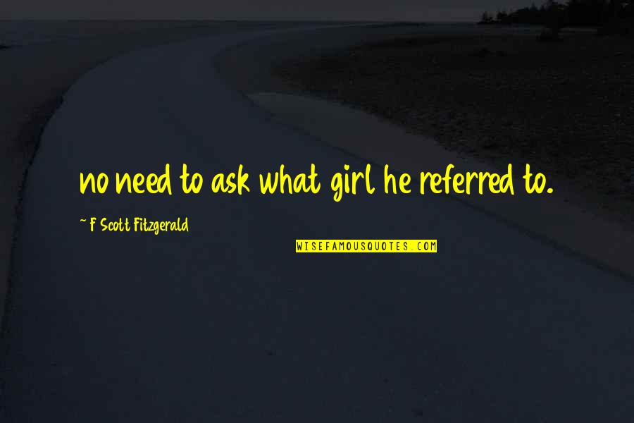Best Friends Fighting Tumblr Quotes By F Scott Fitzgerald: no need to ask what girl he referred