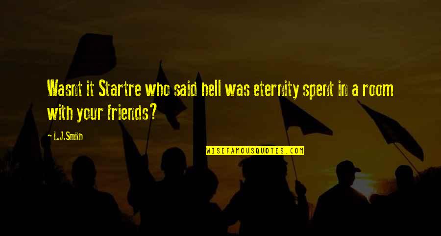 Best Friends For Eternity Quotes By L.J.Smith: Wasnt it Startre who said hell was eternity