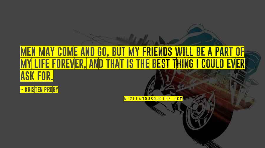 Best Friends For Ever Quotes By Kristen Proby: Men may come and go, but my friends