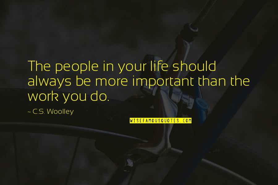 Best Friends For Life Quotes By C.S. Woolley: The people in your life should always be