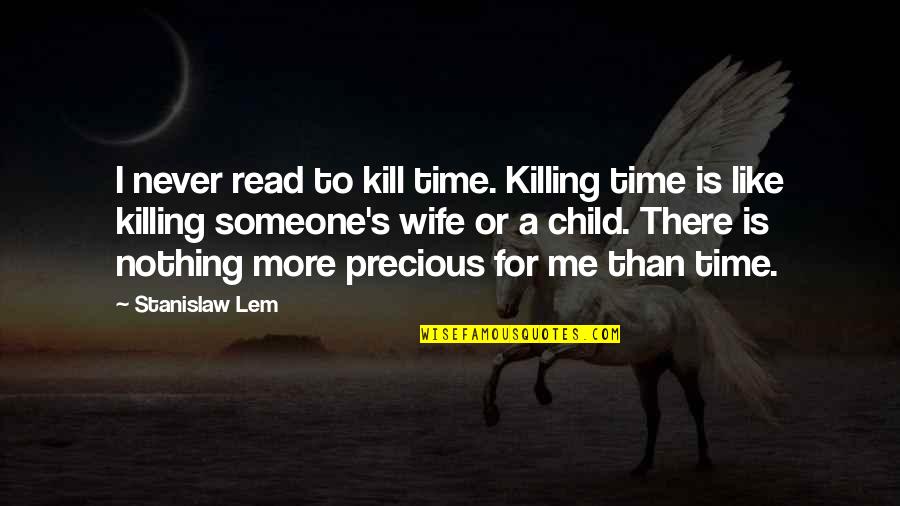 Best Friends Forever Tagalog Quotes By Stanislaw Lem: I never read to kill time. Killing time