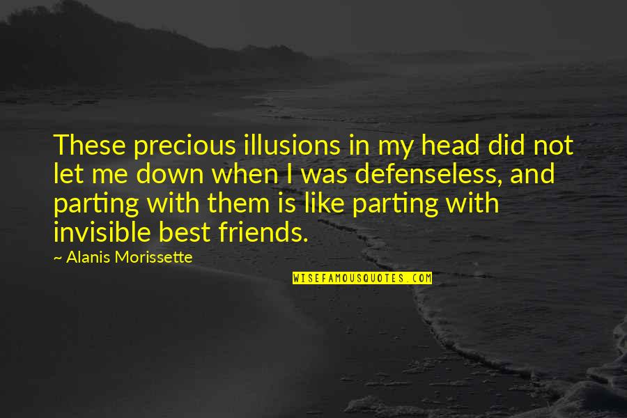 Best Friends Friendship Quotes By Alanis Morissette: These precious illusions in my head did not
