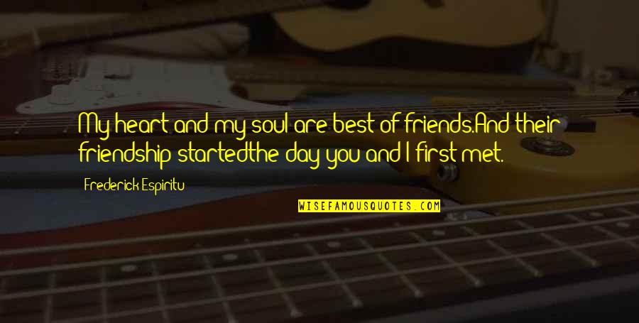 Best Friends Friendship Quotes By Frederick Espiritu: My heart and my soul are best of