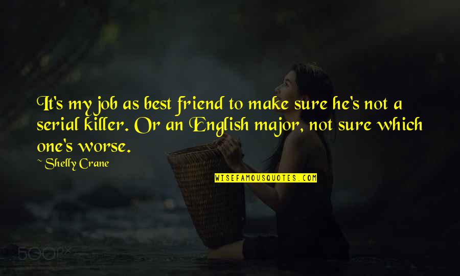 Best Friends Friendship Quotes By Shelly Crane: It's my job as best friend to make