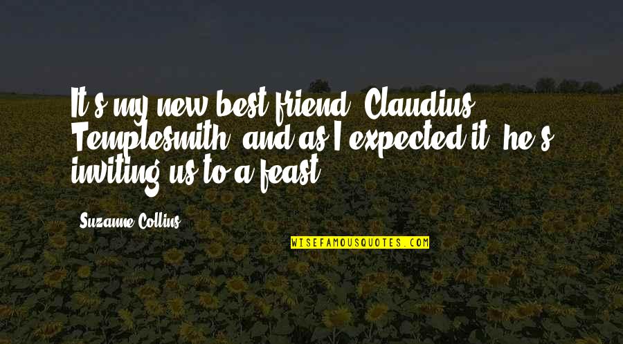 Best Friends Friendship Quotes By Suzanne Collins: It's my new best friend, Claudius Templesmith, and