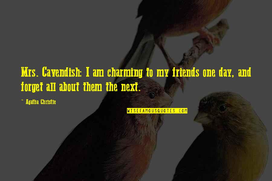 Best Friends From Day One Quotes By Agatha Christie: Mrs. Cavendish: I am charming to my friends