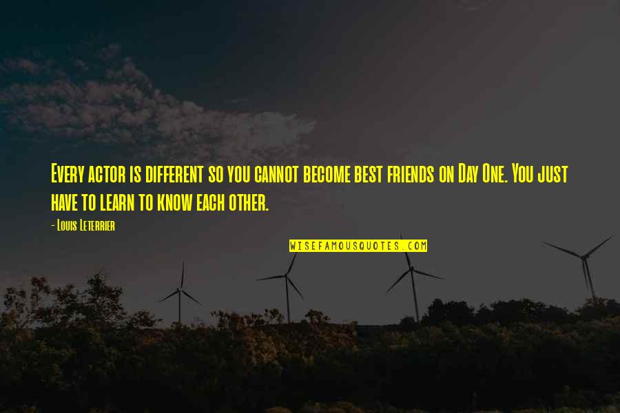 Best Friends From Day One Quotes By Louis Leterrier: Every actor is different so you cannot become Best Friends From Day One Quotes By Louis Leterrier: Every actor is different so you cannot become