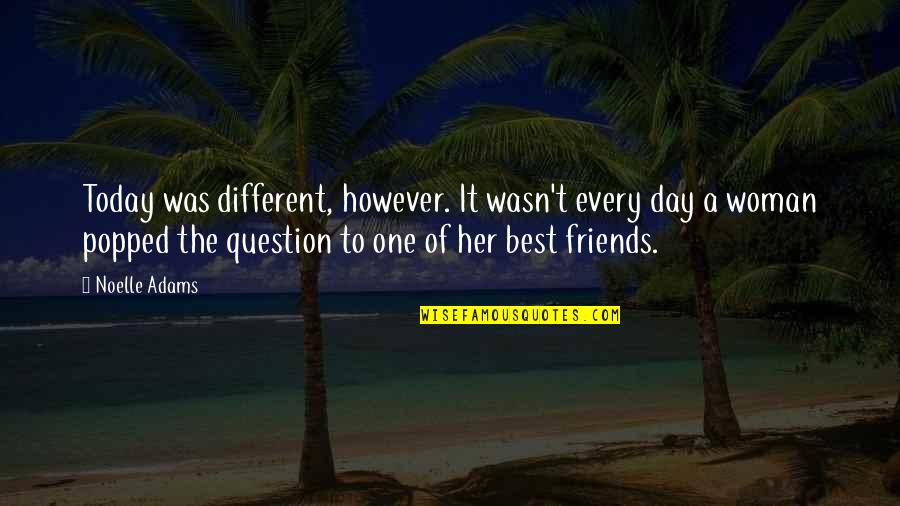 Best Friends From Day One Quotes By Noelle Adams: Today was different, however. It wasn't every day Best Friends From Day One Quotes By Noelle Adams: Today was different, however. It wasn't every day