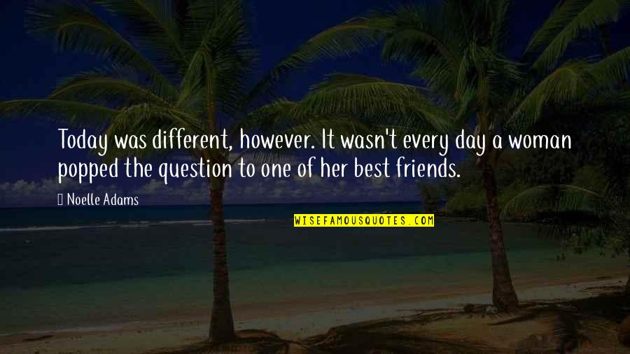 Best Friends From Day One Quotes By Noelle Adams: Today was different, however. It wasn't every day