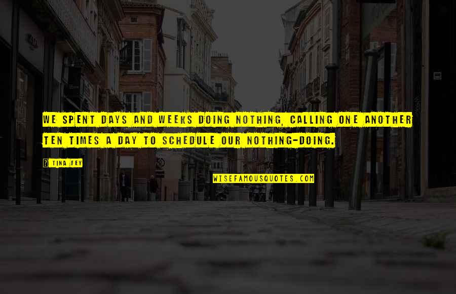 Best Friends From Day One Quotes By Tina Fey: We spent days and weeks doing nothing, calling Best Friends From Day One Quotes By Tina Fey: We spent days and weeks doing nothing, calling