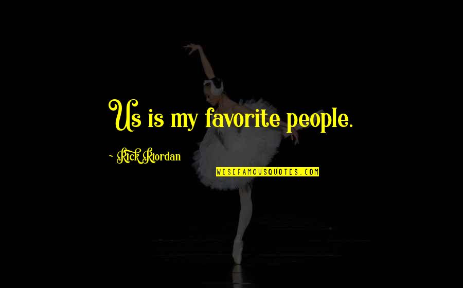 Best Friends Funny Quotes By Rick Riordan: Us is my favorite people.