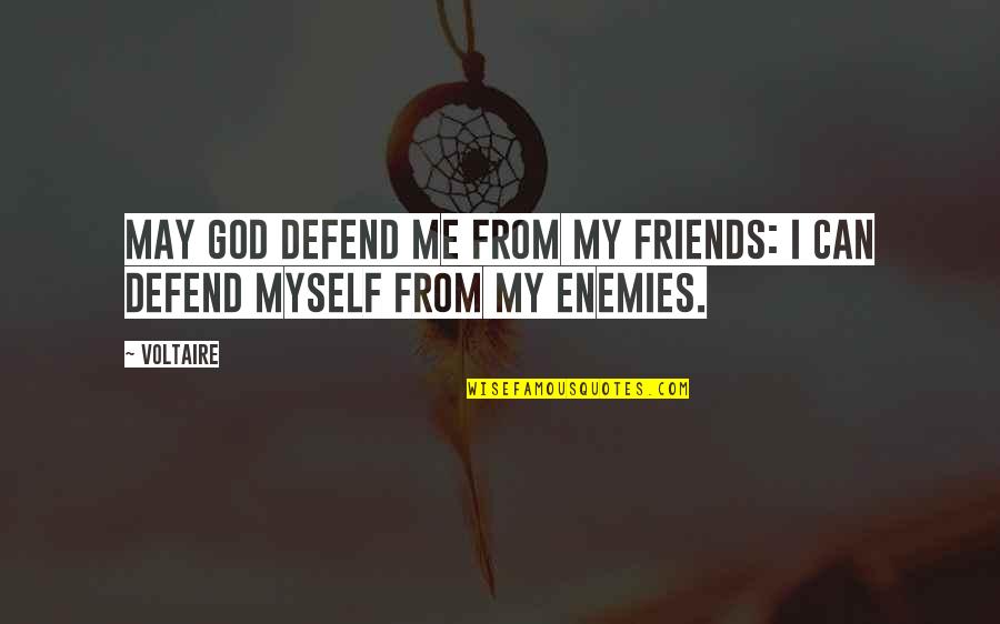 Best Friends Funny Quotes By Voltaire: May God defend me from my friends: I