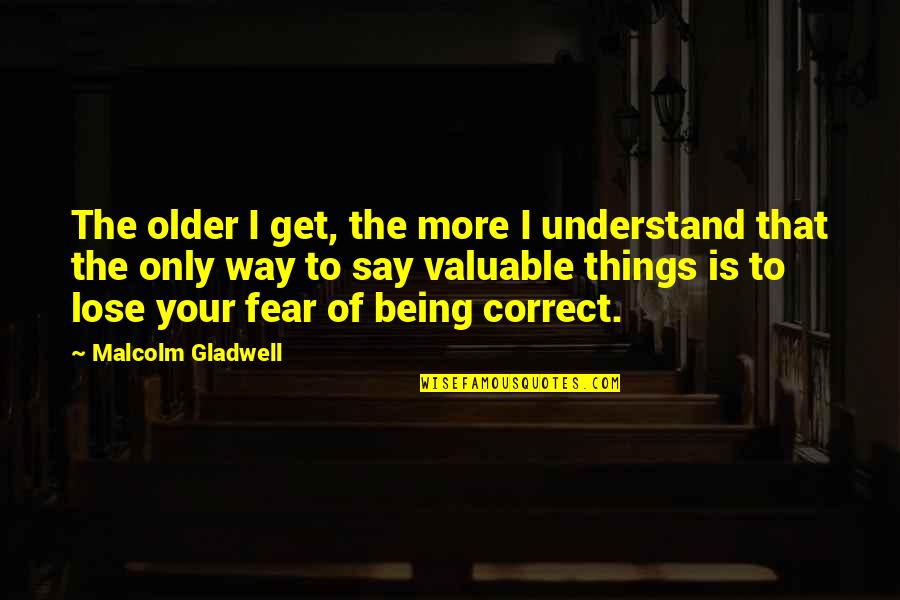 Best Friends Gathering Quotes By Malcolm Gladwell: The older I get, the more I understand