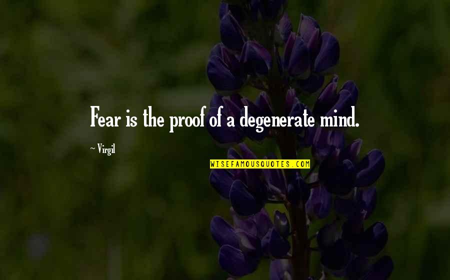 Best Friends Gathering Quotes By Virgil: Fear is the proof of a degenerate mind.